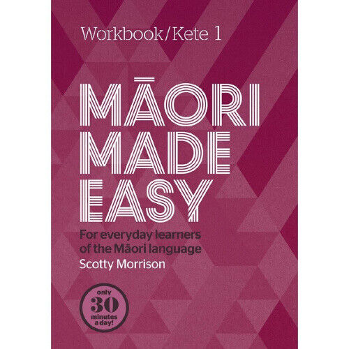 Maori Made Easy Workbook 1/Kete 1 by Scotty Morrison