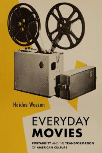 Everyday Movies: Portable Film Projectors and the Transformation of American