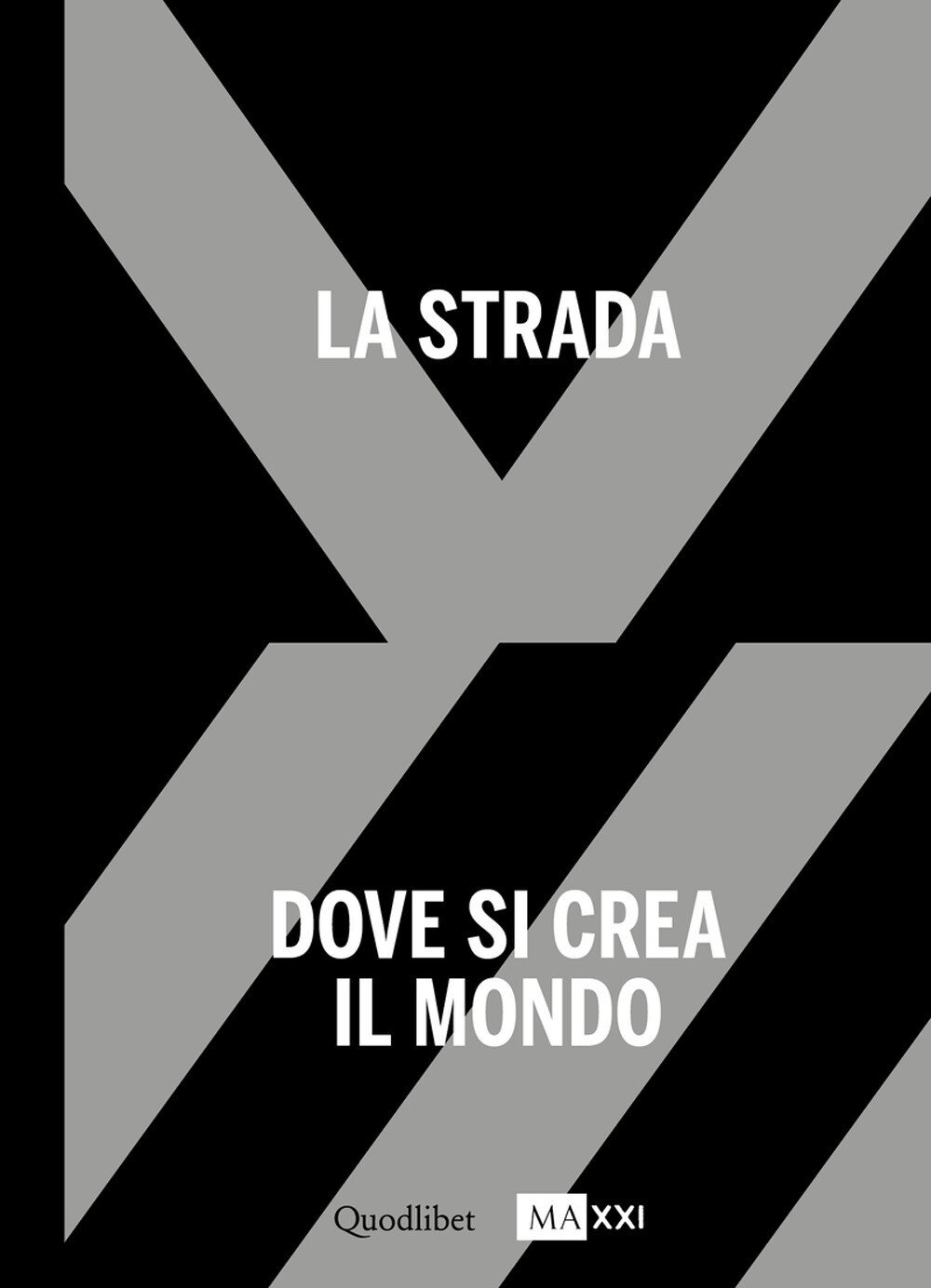La strada. Dove si crea il mondo-The street. Where the world is made. Ediz...