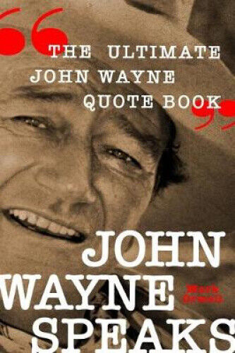 John Wayne Speaks: The Ultimate John Wayne Quote Book by Orwoll, Mark