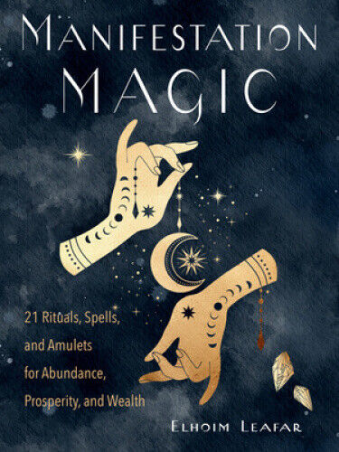 Manifestation Magic: 21 Rituals, Spells, and Amulets for Abundance,