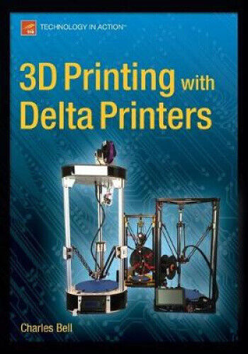 3D Printing with Delta Printers by Bell, Charles