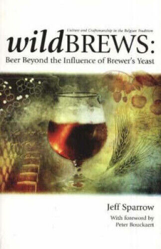 Wildbrews: Beer Beyond the Influence of Brewer's Yeast by Jeff Sparrow