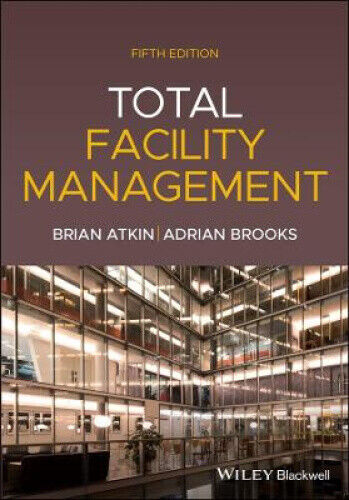 Total Facility Management, 5th Edition by Brian Atkin