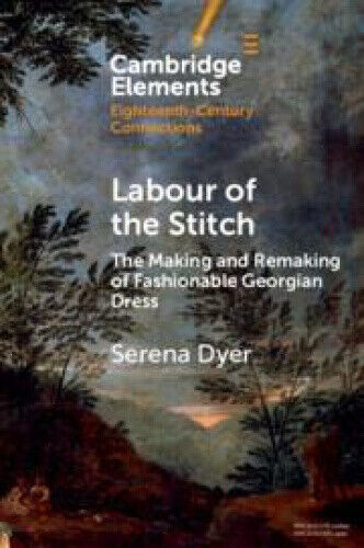 Labour of the Stitch: The Making and Remaking of Fashionable Georgian Dress