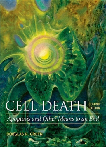 Cell Death: Apoptosis and Other Means to an End by Green, Douglas R