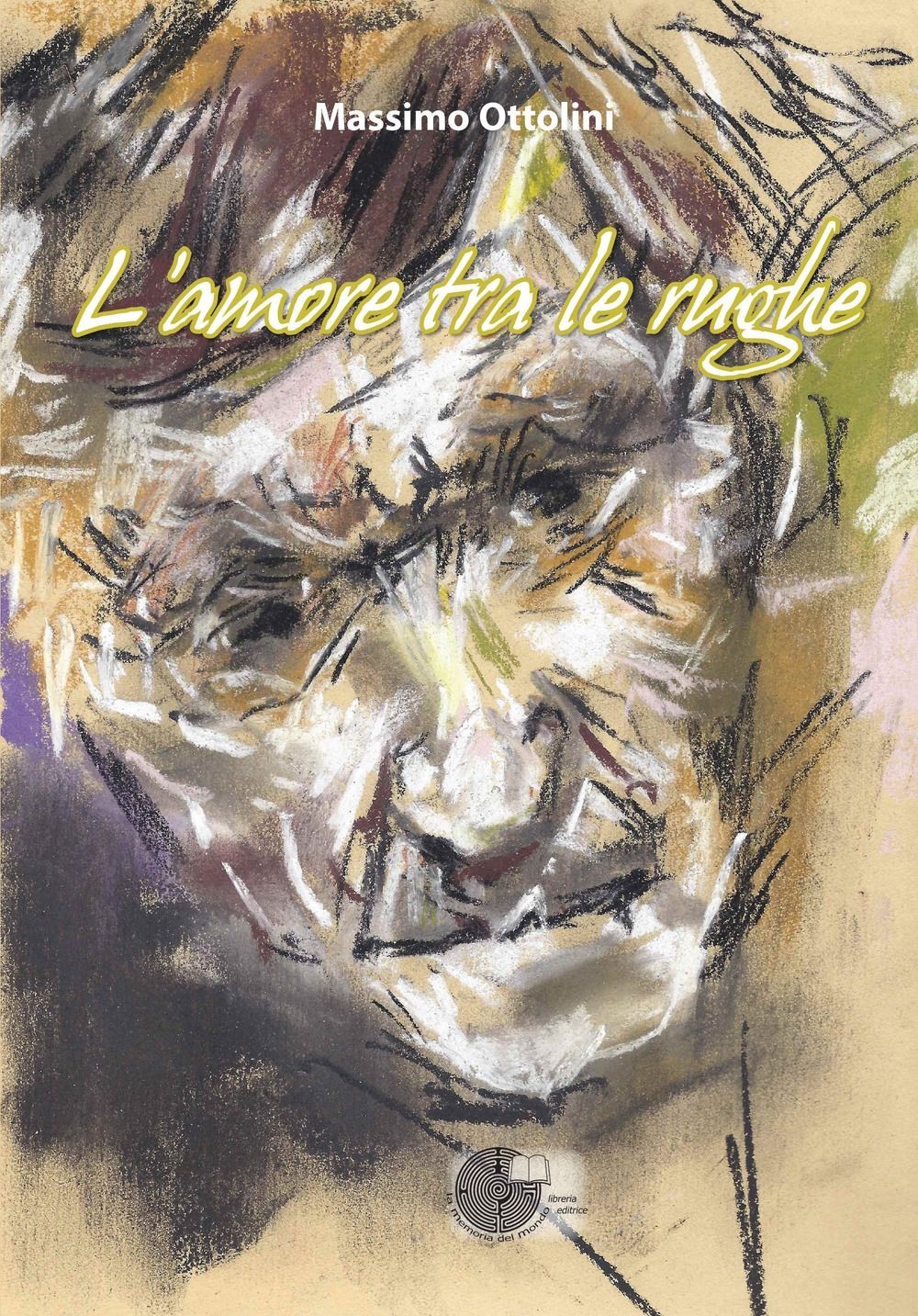 Libri Massimo Ottolini - L' Amore Tra Le Rughe. L'anima In Viaggio Tra Malattia,