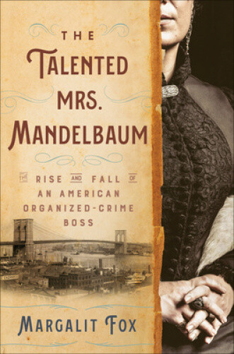 The Talented Mrs. Mandelbaum: The Rise and Fall of an American Organized-Crime
