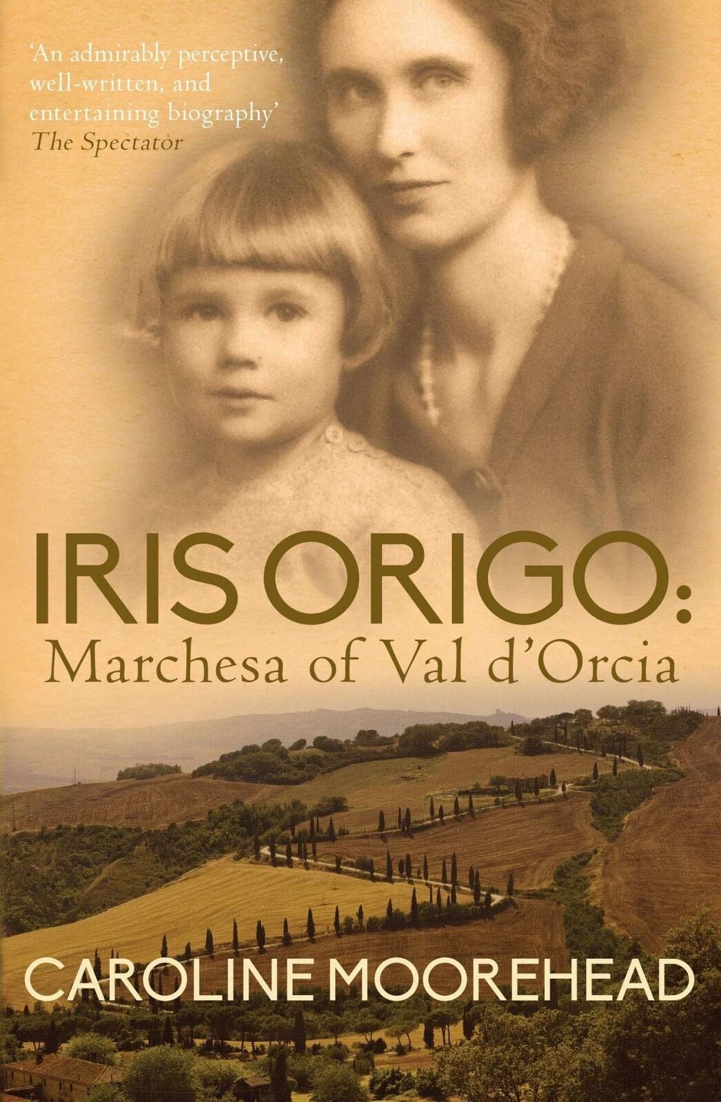 LIbri UK/US Moorehead, Caroline - Iris Origo : Marchesa Of Val D'Orica