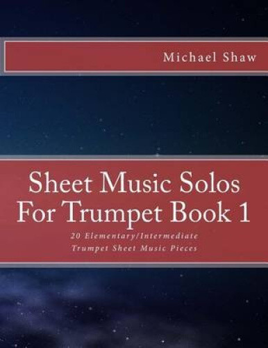 Sheet Music Solos For Trumpet Book 1: 20 Elementary/Intermediate Trumpet Sheet