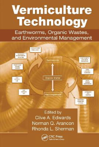 Vermiculture Technology: Earthworms, Organic Wastes, and Environmental