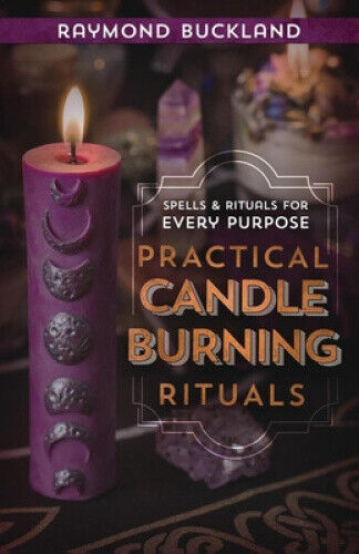 Practical Candleburning Rituals: Spells and Rituals for Every Purpose