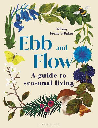 Ebb and Flow: A Guide to Seasonal Living by Tiffany Francis-Baker