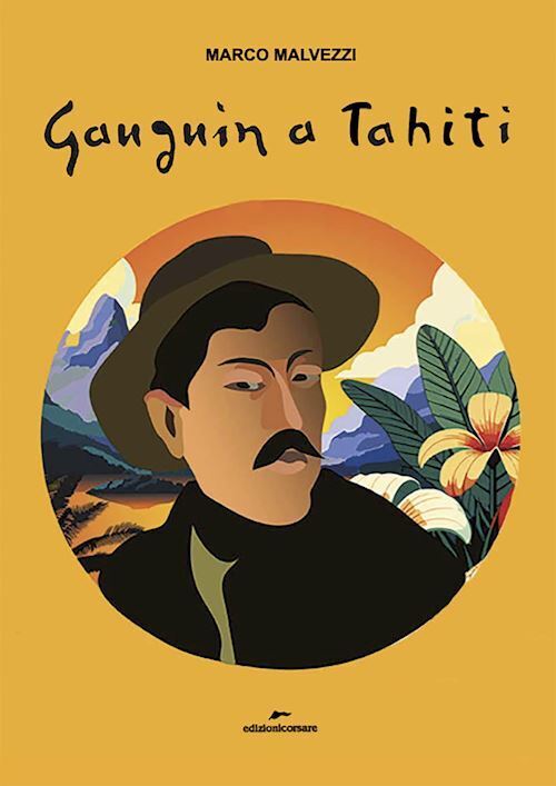 GAUGUIN A TAHITI  - MALVEZZI MARCO - Edizioni Corsare