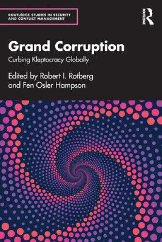 Grand Corruption: Curbing Kleptocracy Globally (Routledge Studies in Security