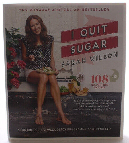 I Quit Sugar: Your Complete 8-Week Detox Program and Cookbook by Wilson, Sarah