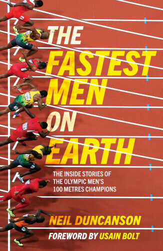 Fastest Men on Earth: The Lives and Legacies of the Olympic Men's 100m Champions