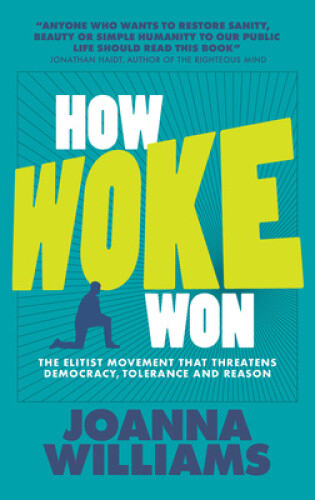 How Woke Won: The Elitist Movement That Threatens Democracy, Tolerance and