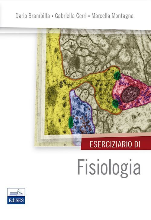 ESERCIZIARIO DI FISIOLOGIA  - BRAMBILLA DARIO, CERRI GABRIELLA, MONTAGNA