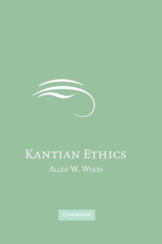 Kantian Ethics by Wood, Allen W.