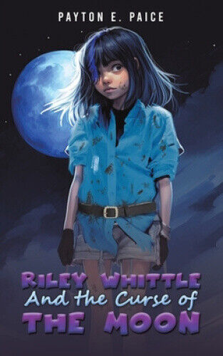 Riley Whittle and the Curse of the Moon by Payton E. Paice