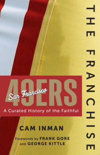 The Franchise: San Francisco 49ers: A Curated History of the Niners