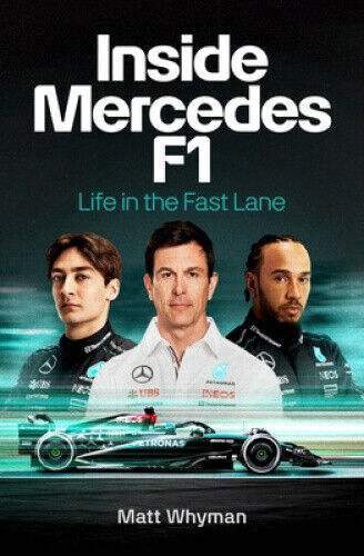 Inside Mercedes F1: Life in the Fast Lane of Formula One by Whyman, Matt