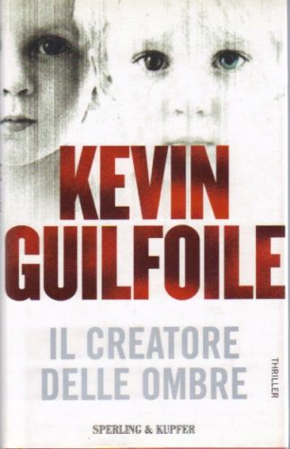 Il creatore delle ombre. Thriller di Guilfoile Kevin - Rilegato Sperling & Kupfe