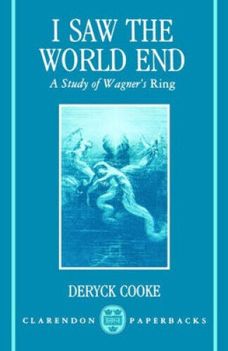 I Saw the World End: A Study of Wagner's "Ring" (Clarendon Paperbacks)