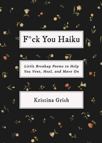 F*ck You Haiku: Little Breakup Poems to Help You Vent, Heal, and Move on