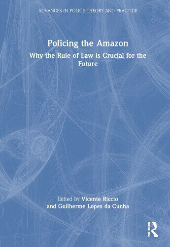 Policing the Amazon: Why the Rule of Law is Crucial for the Future (Advances