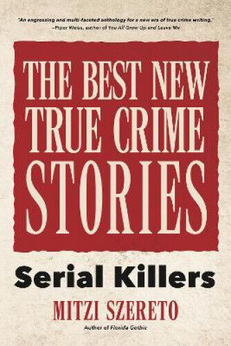 The Best New True Crime Stories: Serial Killers by Mitzi Szereto