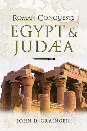 Roman Conquests: Egypt and Judaea (Roman Conquests) by Grainger, John D.