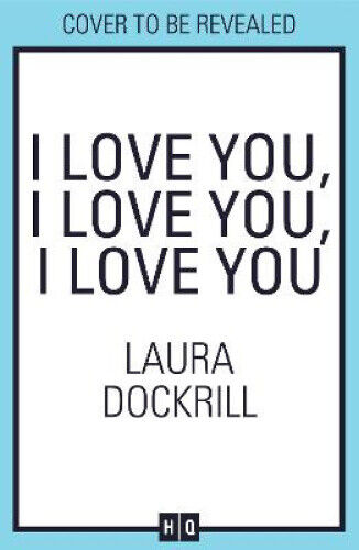 I Love You, I Love You, I Love You by Dockrill, Laura