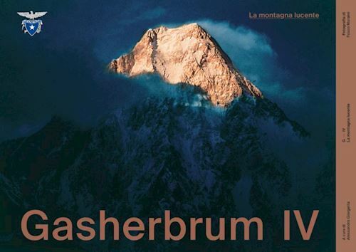 GASHERBRUM IV. LA MONTAGNA LUCENTE  - MARAINI FOSCO, GIORGETTA A. (Curatore) -