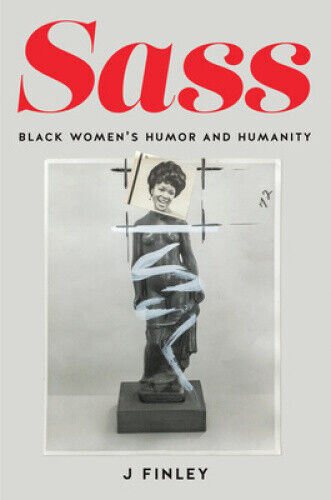 Sass: Black Women's Humor and Humanity by J. Finley