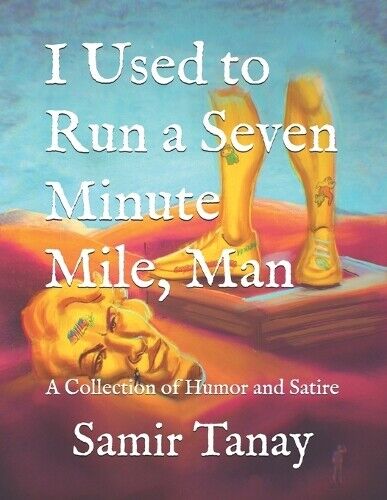 Samir Tanay I Used to Run a Seven-Minute Mile, Man (Tascabile)