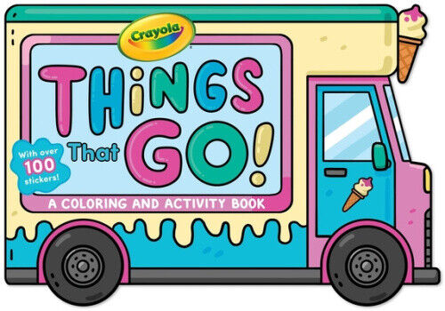 Crayola: Things That Go! (a Crayola Ice Cream Truck-Shaped Coloring & Activity