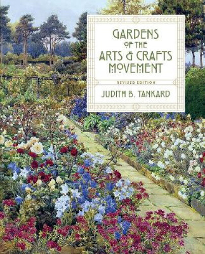 Gardens of the Arts and Crafts Movement by Tankard, Judith B.