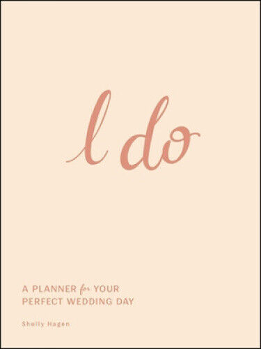 I Do: A Planner for Your Perfect Wedding Day by Hagen, Shelly