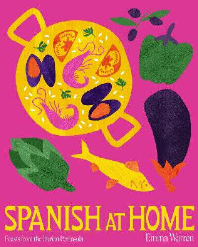 Spanish at Home: Feasts & Sharing Plates from Iberian Kitchens by Warren, Emma