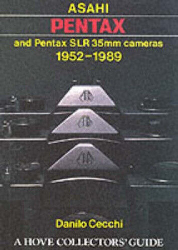 Asahi Pentax and Pentax SLR 35mm Cameras: 1952-1989 by Cecchi, Danilo