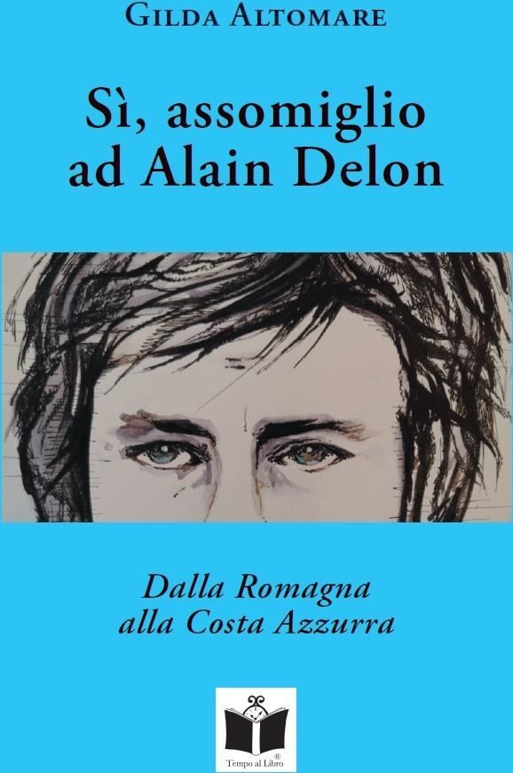 Libri Altomare Gilda - Si, Assomiglio Ad Alain Delon. Dalla Romagna Alla Costa A