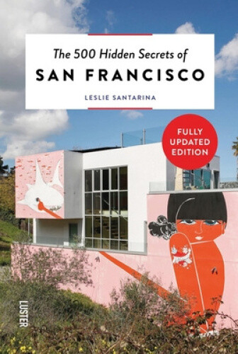 The 500 Hidden Secrets of San Francisco (The 500 Hidden Secrets)