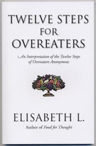 Twelve Steps for Overeaters: An Interpretation of the Twelve Steps of