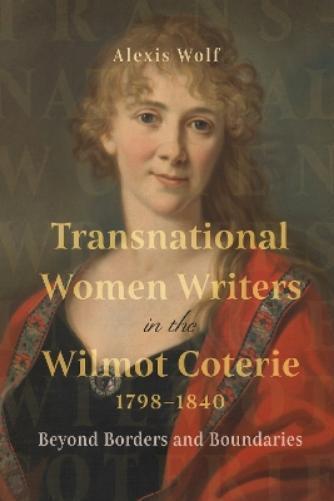 Alexis Wolf Transnational Women Writers in the Wilmot Coterie (Copertina rigida)