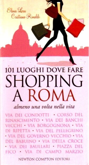 101 luoghi dove fare shopping a Roma almeno una volta nella vita. di Elena Lera
