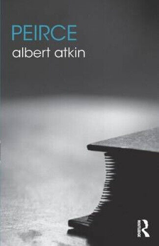 Peirce (The Routledge Philosophers) by Atkin, Albert
