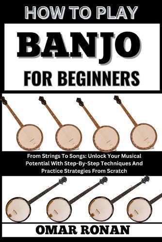 OMAR RONAN Omar Ronan How to Play Banjo for Beginners (Tascabile)