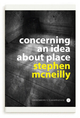 Concerning an idea about place: Swedenborg's Summerhouse by Stephen McNeilly